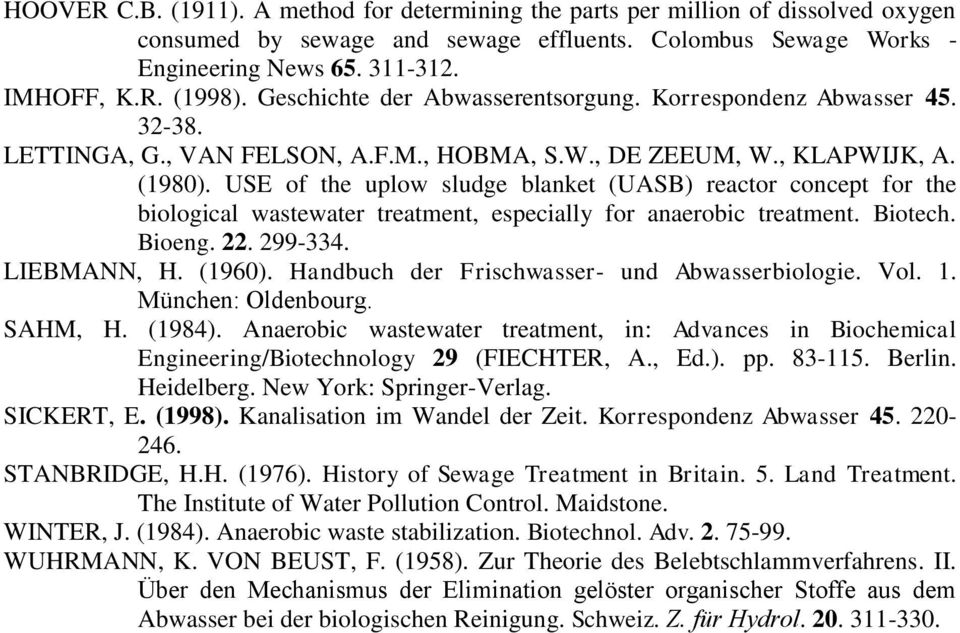 USE of the uplow sludge blanket (UASB) reactor concept for the biological wastewater treatment, especially for anaerobic treatment. Biotech. Bioeng. 22. 299-334. LIEBMANN, H. (1960).