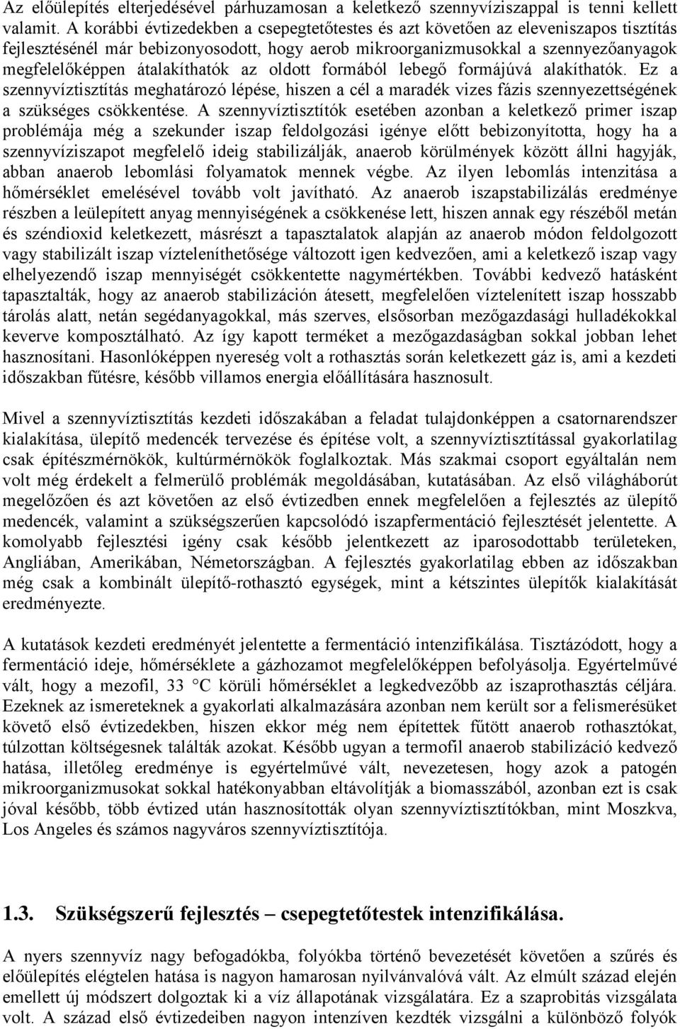 átalakíthatók az oldott formából lebegő formájúvá alakíthatók. Ez a szennyvíztisztítás meghatározó lépése, hiszen a cél a maradék vizes fázis szennyezettségének a szükséges csökkentése.