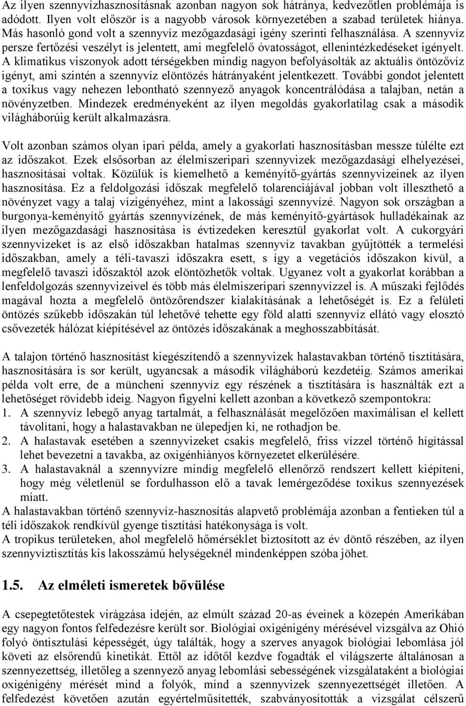 A klimatikus viszonyok adott térségekben mindig nagyon befolyásolták az aktuális öntözővíz igényt, ami szintén a szennyvíz elöntözés hátrányaként jelentkezett.