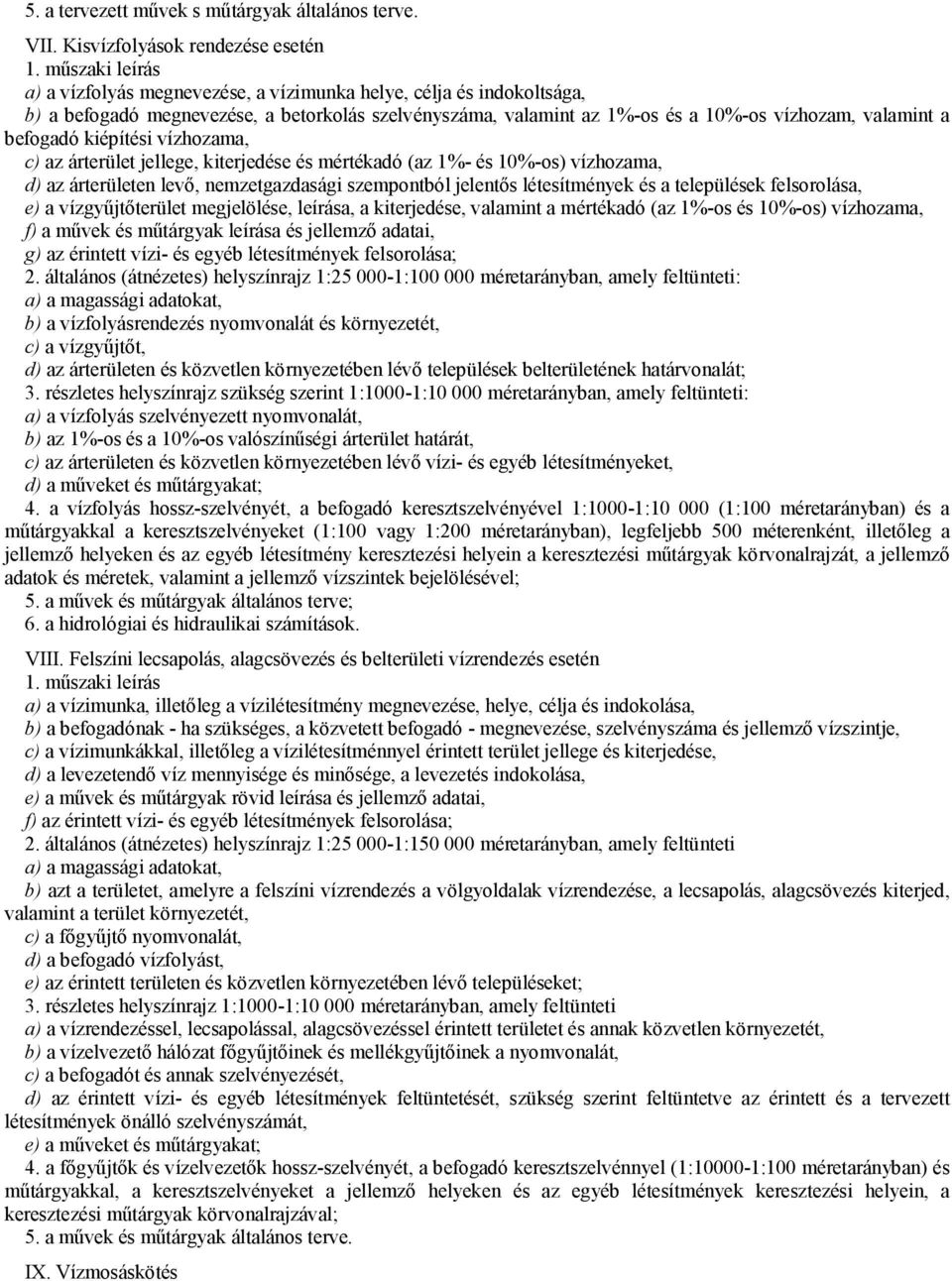 valamint a befogadó kiépítési vízhozama, c) az árterület jellege, kiterjedése és mértékadó (az 1%- és 10%-os) vízhozama, d) az árterületen levő, nemzetgazdasági szempontból jelentős létesítmények és