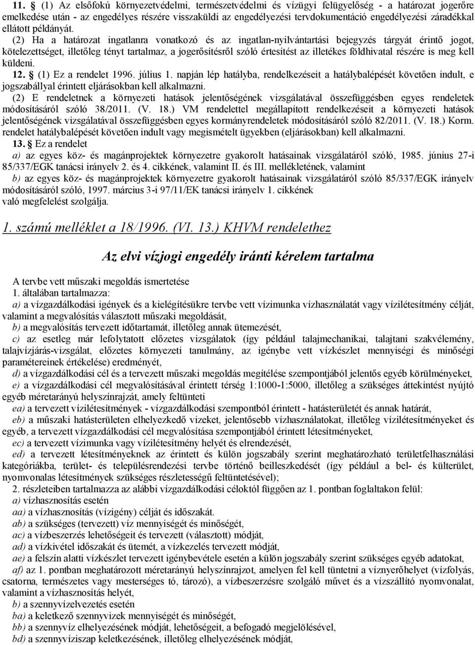 (2) Ha a határozat ingatlanra vonatkozó és az ingatlan-nyilvántartási bejegyzés tárgyát érintő jogot, kötelezettséget, illetőleg tényt tartalmaz, a jogerősítésről szóló értesítést az illetékes