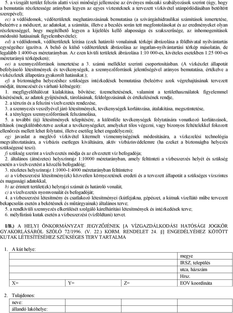 számítás, illetve a becslés során tett megfontolásokat és az eredményeket olyan részletességgel, hogy megítélhető legyen a kijelölés kellő alapossága és szakszerűsége, az inhomogenitások módosító