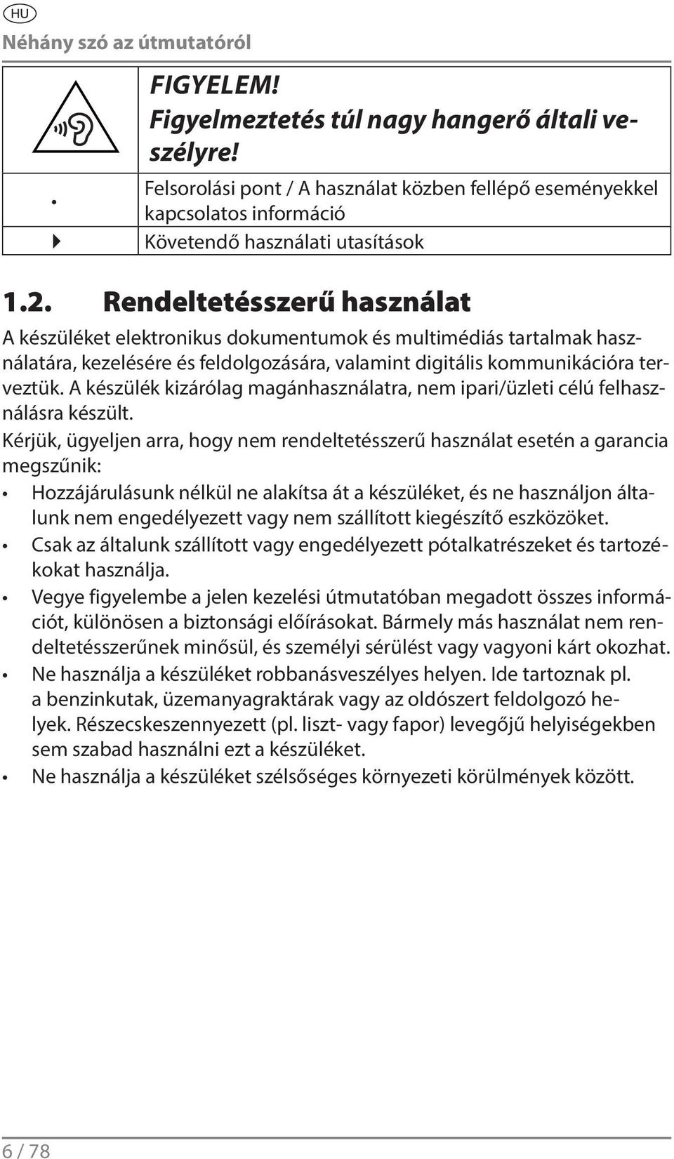 Rendeltetésszerű használat A készüléket elektronikus dokumentumok és multimédiás tartalmak használatára, kezelésére és feldolgozására, valamint digitális kommunikációra terveztük.