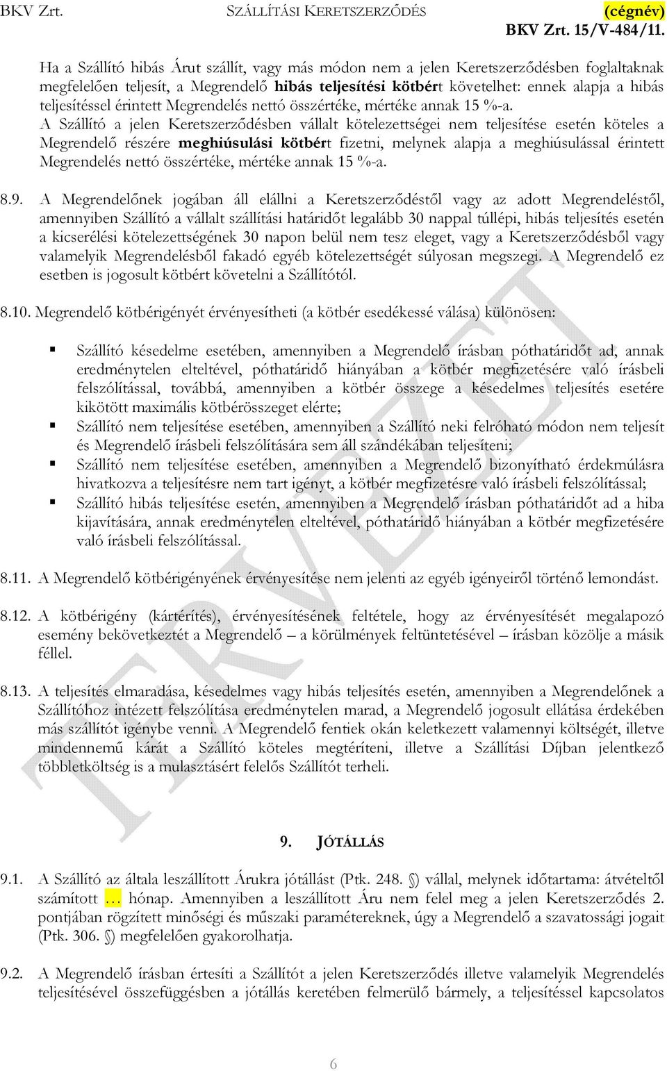 A Szállító a jelen Keretszerződésben vállalt kötelezettségei nem teljesítése esetén köteles a Megrendelő részére meghiúsulási kötbért fizetni, melynek alapja a meghiúsulással  8.9.