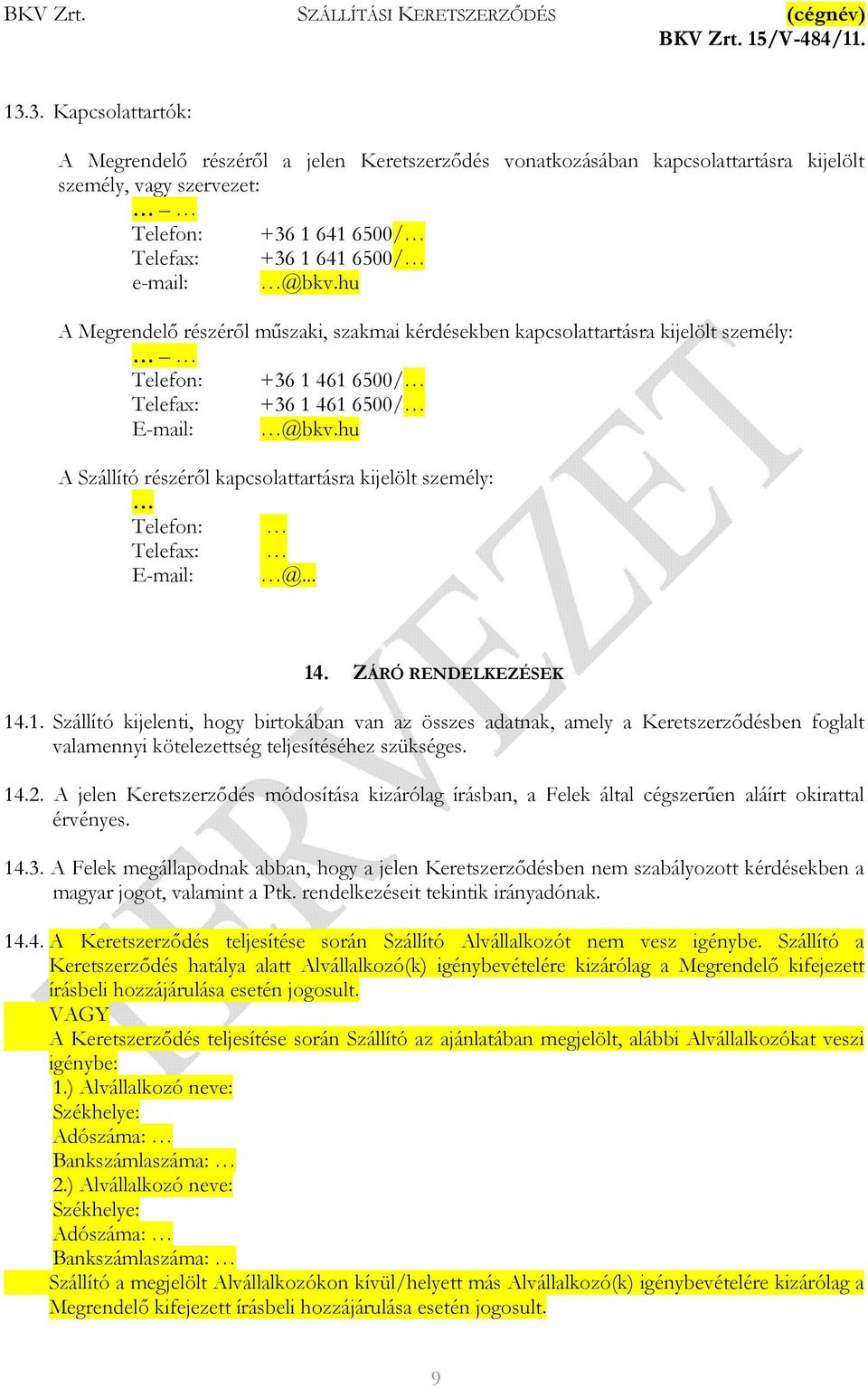 hu A Szállító részéről kapcsolattartásra kijelölt személy: Telefon: Telefax: E-mail: @... 14