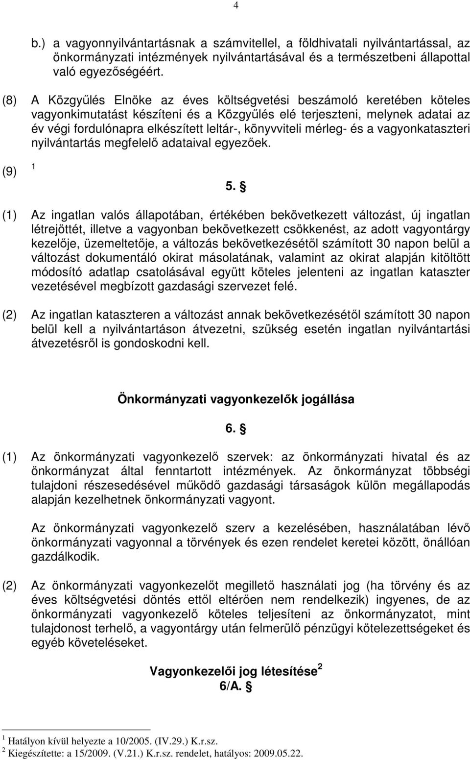 könyvviteli mérleg- és a vagyonkataszteri nyilvántartás megfelelı adataival egyezıek. (9) 1 5.