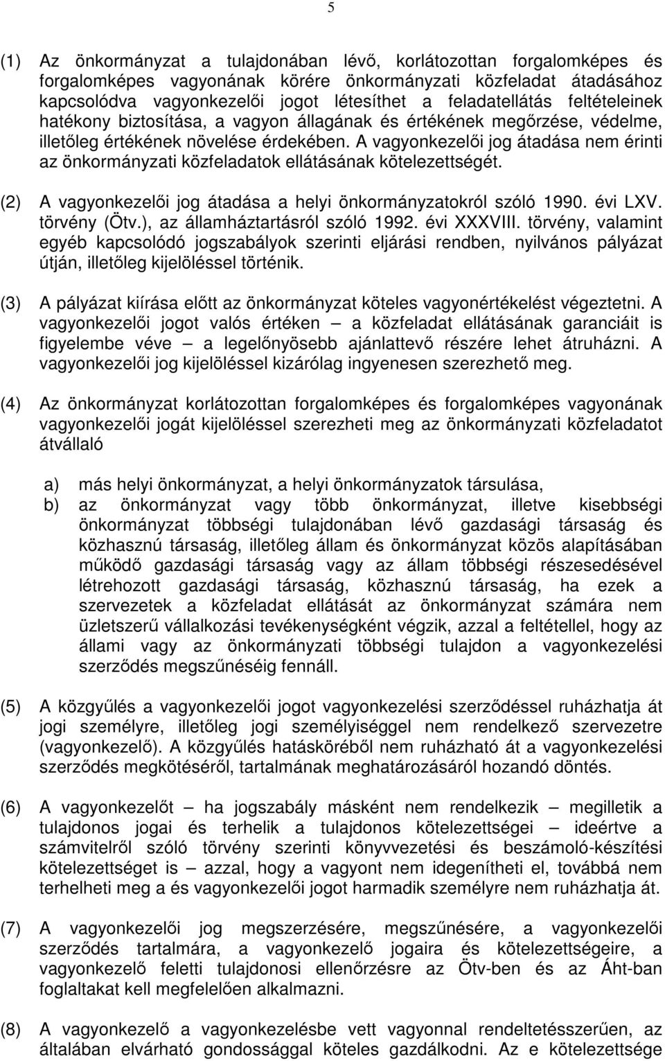 A vagyonkezelıi jog átadása nem érinti az önkormányzati közfeladatok ellátásának kötelezettségét. (2) A vagyonkezelıi jog átadása a helyi önkormányzatokról szóló 1990. évi LXV. törvény (Ötv.