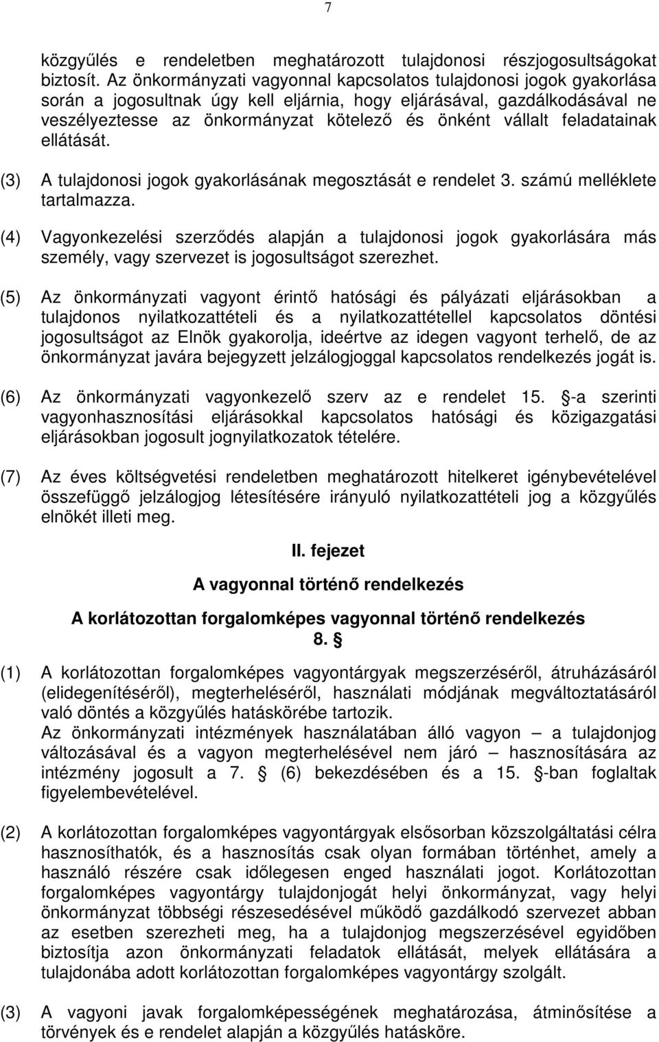 vállalt feladatainak ellátását. (3) A tulajdonosi jogok gyakorlásának megosztását e rendelet 3. számú melléklete tartalmazza.