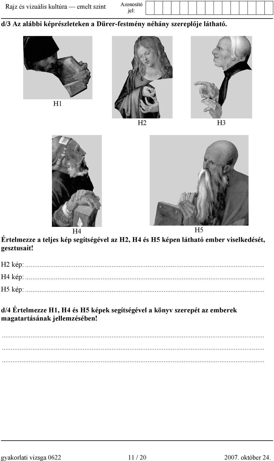 viselkedését, gesztusait! H2 kép:... H4 kép:... H5 kép:.