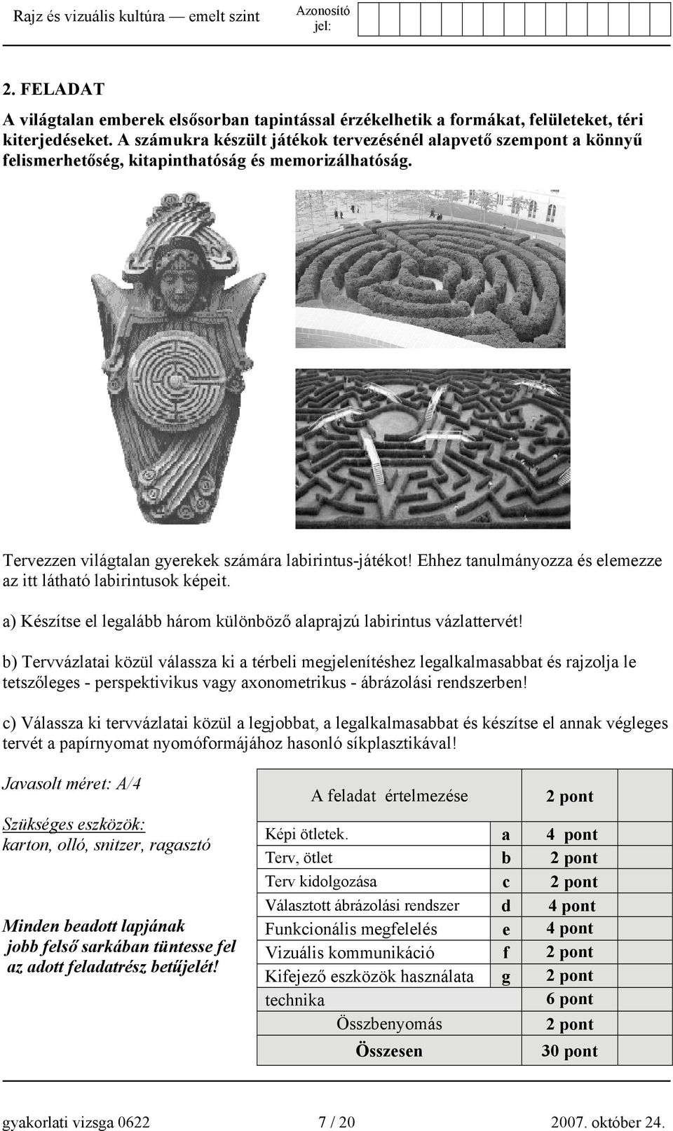 Ehhez tanulmányozza és elemezze az itt látható labirintusok képeit. a) Készítse el legalább három különböző alaprajzú labirintus vázlattervét!