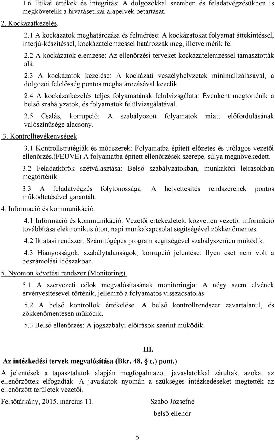 2.3 A kockázatok kezelése: A kockázati veszélyhelyzetek minimalizálásával, a dolgozói felelősség pontos meghatározásával kezelik. 2.