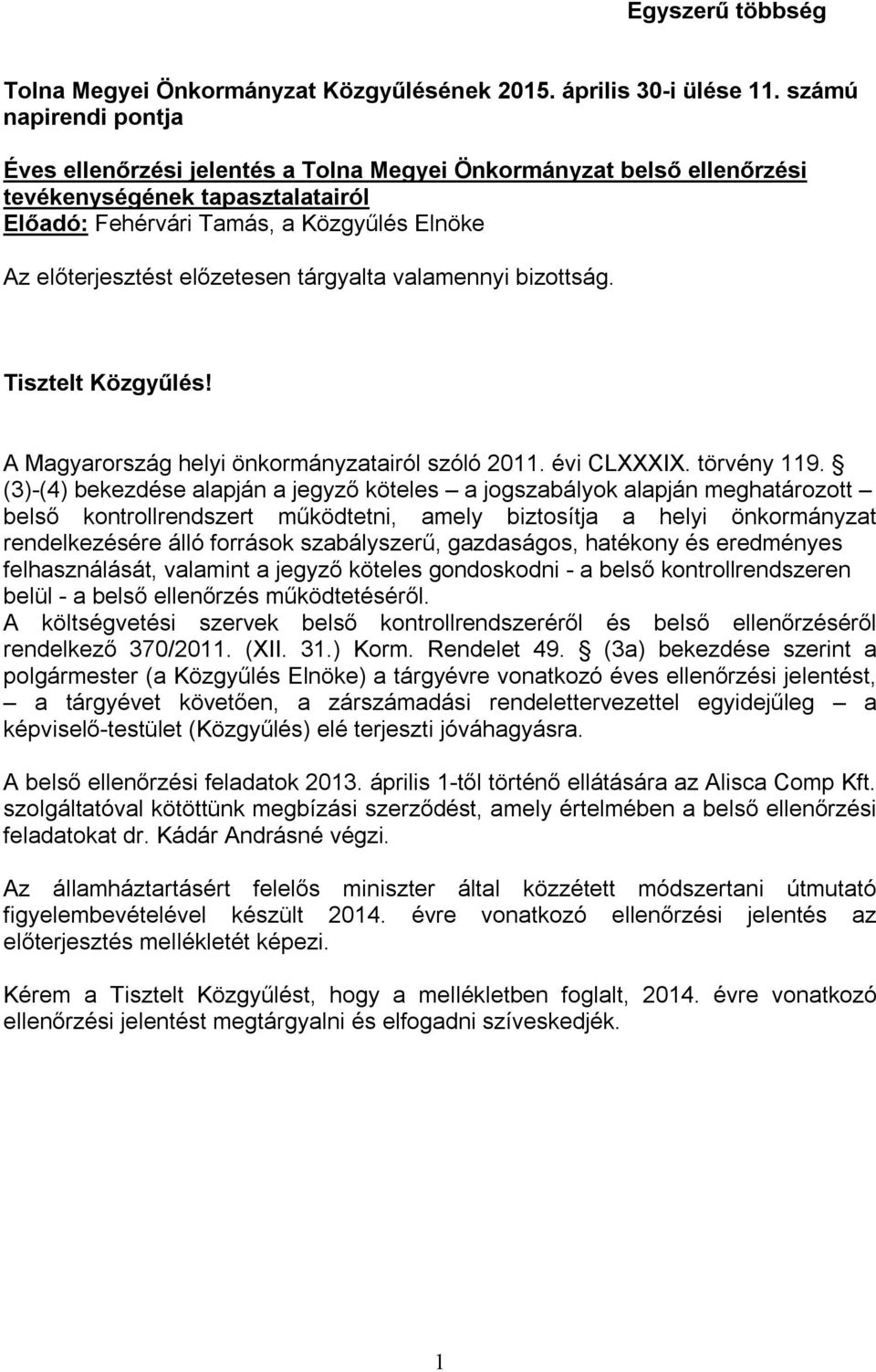 előzetesen tárgyalta valamennyi bizottság. Tisztelt Közgyűlés! A Magyarország helyi önkormányzatairól szóló 2011. évi CLXXXIX. törvény 119.