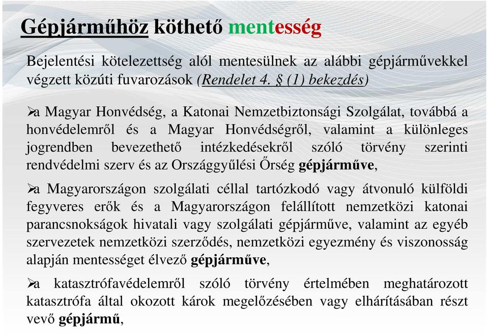 szerinti rendvédelmi szerv és az OrszággyűlésiŐrség gépjárműve, a Magyarországon szolgálati céllal tartózkodó vagy átvonuló külföldi fegyveres erők és a Magyarországon felállított nemzetközi katonai