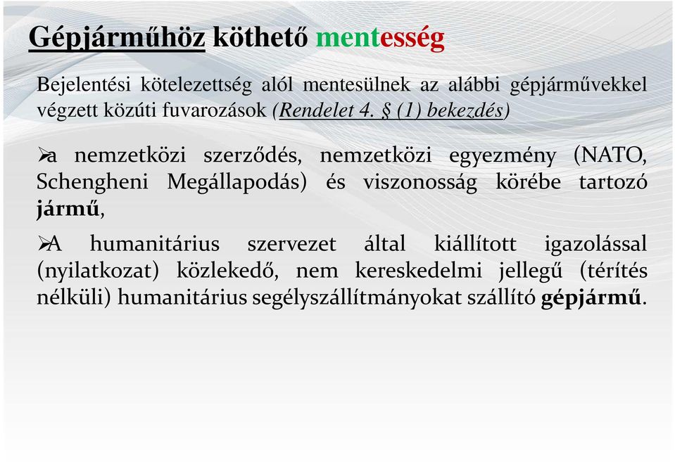 (1) bekezdés) a nemzetközi szerződés, nemzetközi egyezmény (NATO, Schengheni Megállapodás) és viszonosság