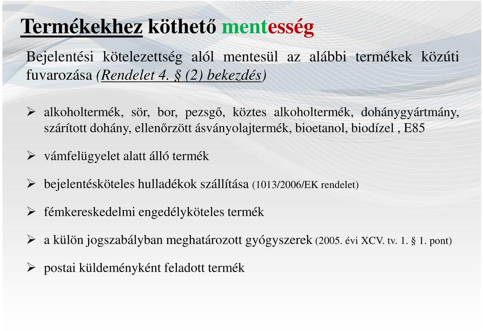 ásványolajtermék, bioetanol, biodízel, E85 vámfelügyelet alatt álló termék bejelentésköteles hulladékok szállítása (1013/2006/EK