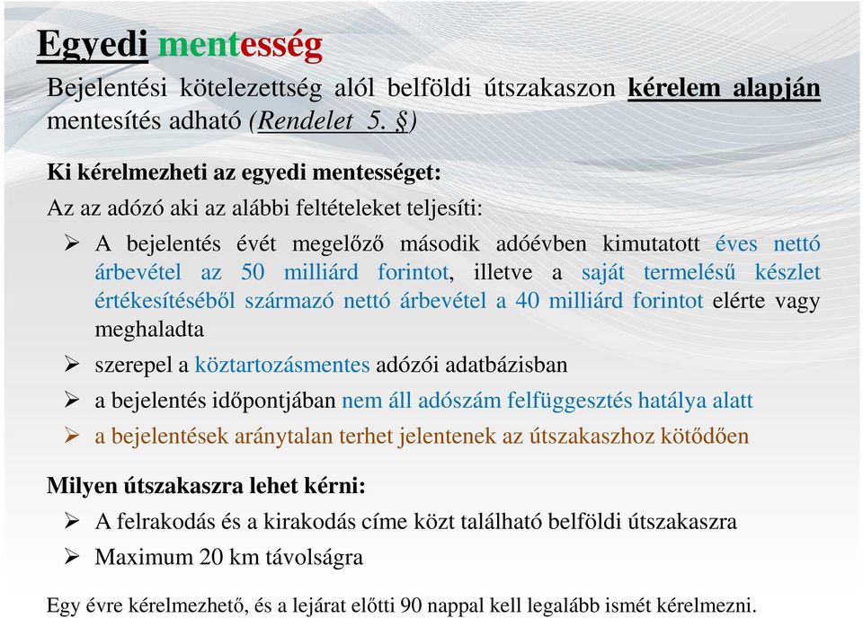 a saját termelésű készlet értékesítéséből származó nettó árbevétel a 40 milliárd forintot elérte vagy meghaladta szerepel a köztartozásmentes adózói adatbázisban a bejelentés időpontjában nem áll