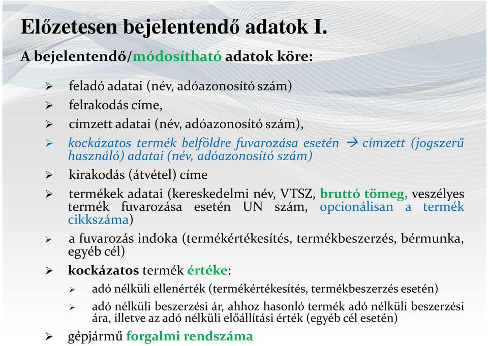 (jogszerű használó) adatai(név, adóazonosító szám) kirakodás(átvétel) címe termékek adatai (kereskedelmi név, VTSZ, bruttó tömeg, veszélyes termék fuvarozása esetén UN szám, opcionálisan a