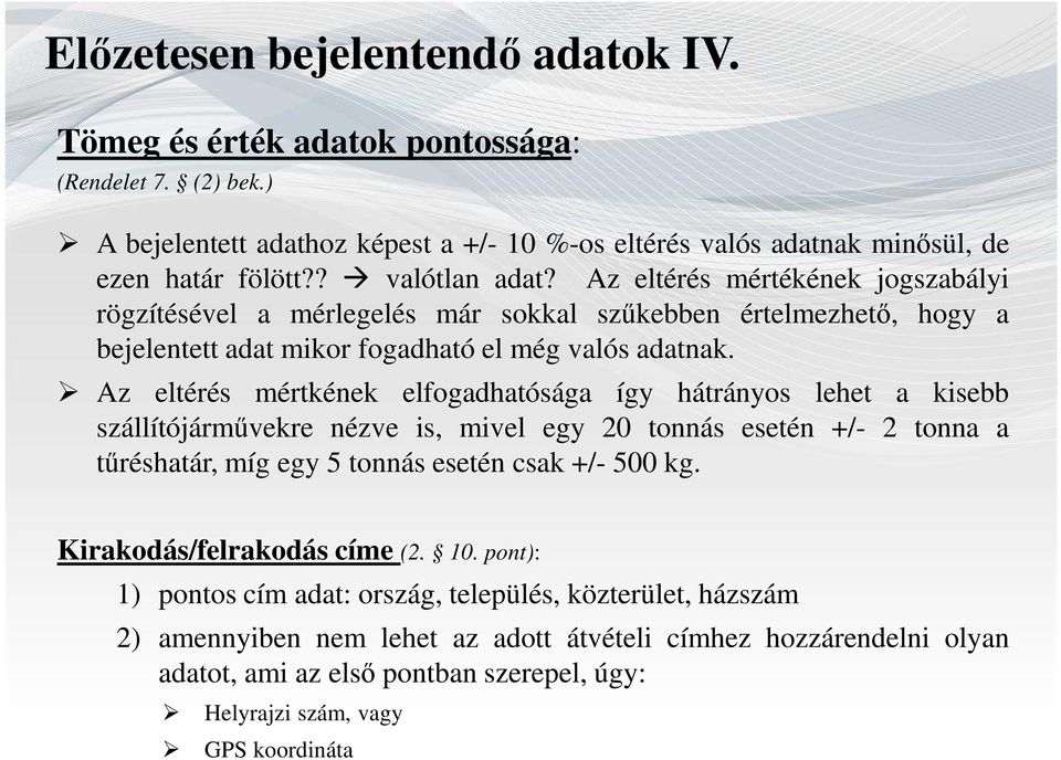 Az eltérés mértkének elfogadhatósága így hátrányos lehet a kisebb szállítójárművekre nézve is, mivel egy 20 tonnás esetén +/- 2 tonna a tűréshatár, míg egy 5 tonnás esetén csak +/- 500 kg.