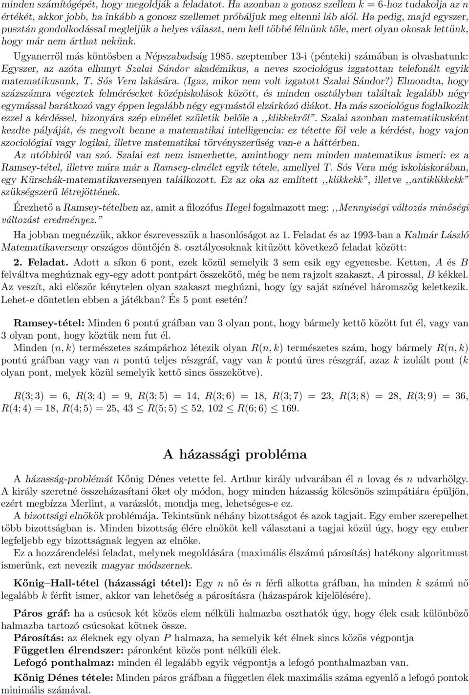 szeptember 13-i péteki) számába is olvashatuk: Egyszer, az azóta elhuyt Szalai Sádor akadémikus, a eves szociológus izgatotta telefoált egyik matematikusuk, T. Sós Vera lakására.