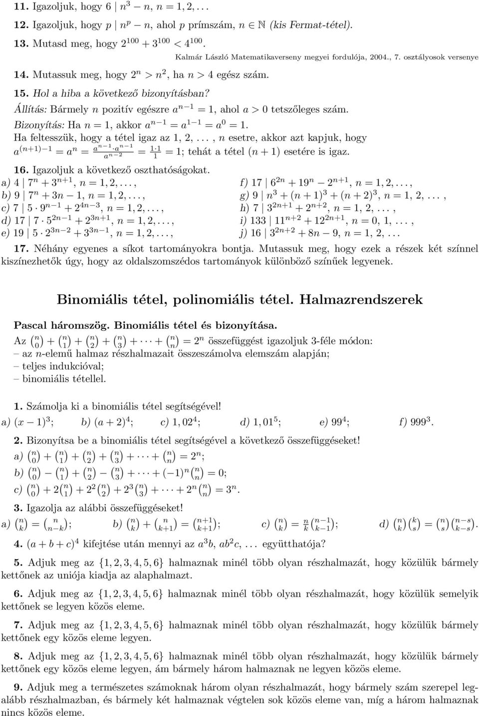 Bizoyítás: Ha = 1, akkor a 1 = a 1 1 = a 0 = 1. Ha feltesszük, hogy a tétel igaz az 1, 2,..., esetre, akkor azt kapjuk, hogy a 1) 1 = a = = 1; tehát a tétel 1) esetére is igaz. 1 a 1 a a = 1 1 2 1 16.