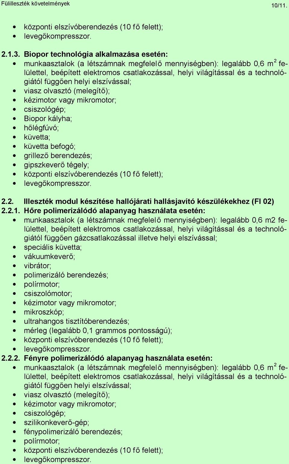 kályha; hőlégfúvó; küvetta; küvetta befogó; grillező berendezés; gipszkeverő tégely; 2.2. Illeszték modul készítése hallójárati hallásjavító készülékekhez (FI 02) 2.2.1.