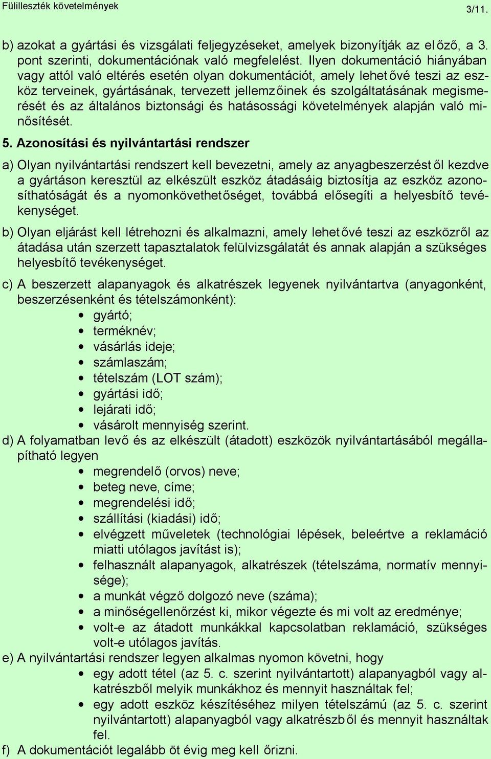 általános biztonsági és hatásossági követelmények alapján való minősítését. 5.