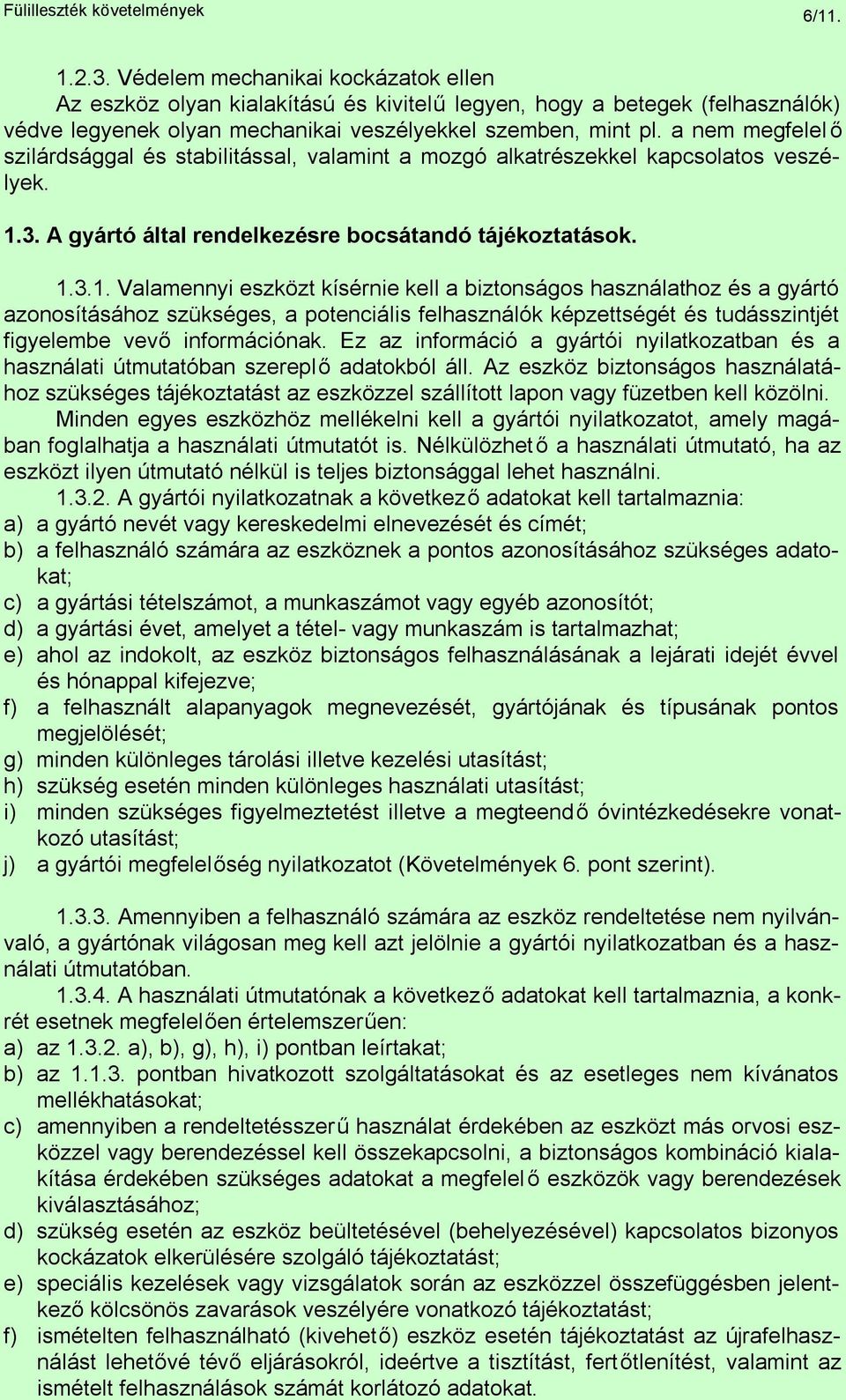 a nem megfelel ő szilárdsággal és stabilitással, valamint a mozgó alkatrészekkel kapcsolatos veszélyek. 1.