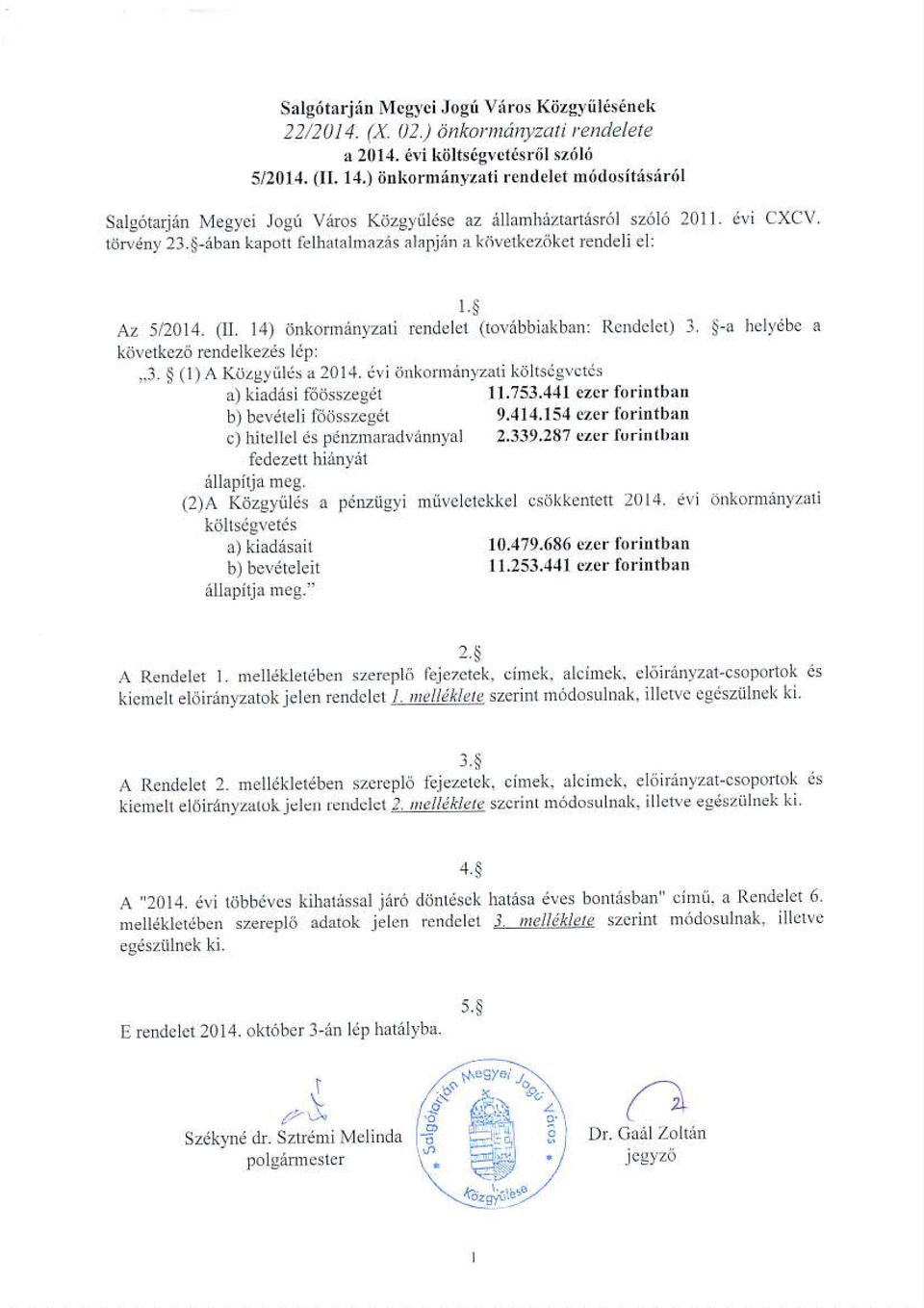 $ Az 5/2014. (ll. 14) onkom6nyzali rendeht (lovebbiakban: Rcndcle0 I $a helvibc a kdvetkez6 EMeltezas lip,,3.