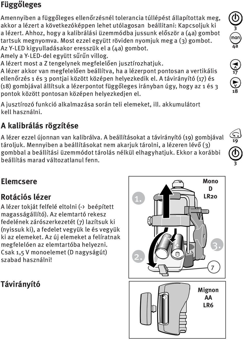 Amely a Y-LED-del együtt sűrűn villog. A lézert most a Z tengelynek megfelelően jusztírozhatjuk.