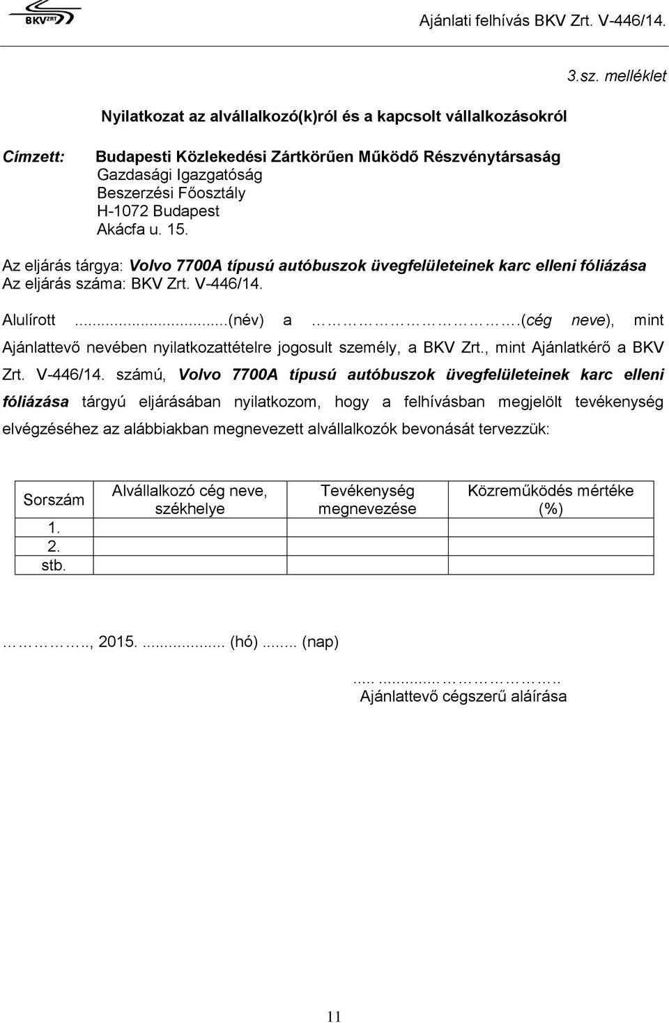 Az eljárás tárgya: Volvo 7700A típusú autóbuszok üvegfelületeinek karc elleni fóliázása Az eljárás száma: BKV Zrt. V-446/14. Alulírott...(név) a.