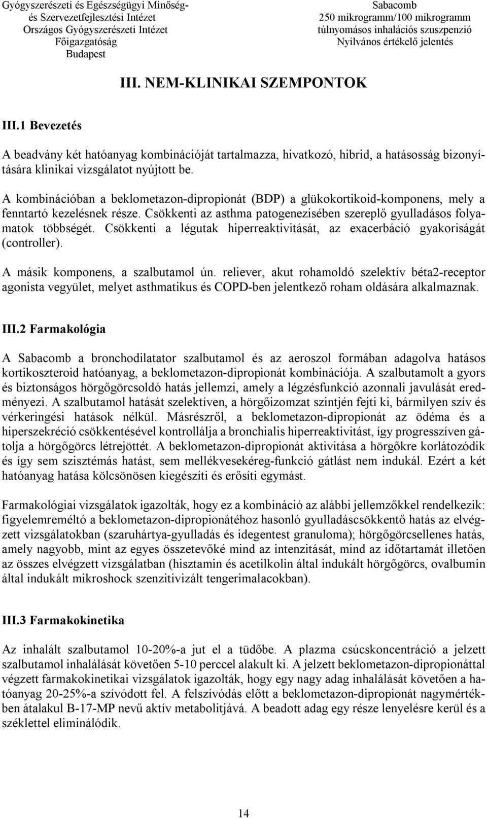 Csökkenti a légutak hiperreaktivitását, az exacerbáció gyakoriságát (controller). A másik komponens, a szalbutamol ún.