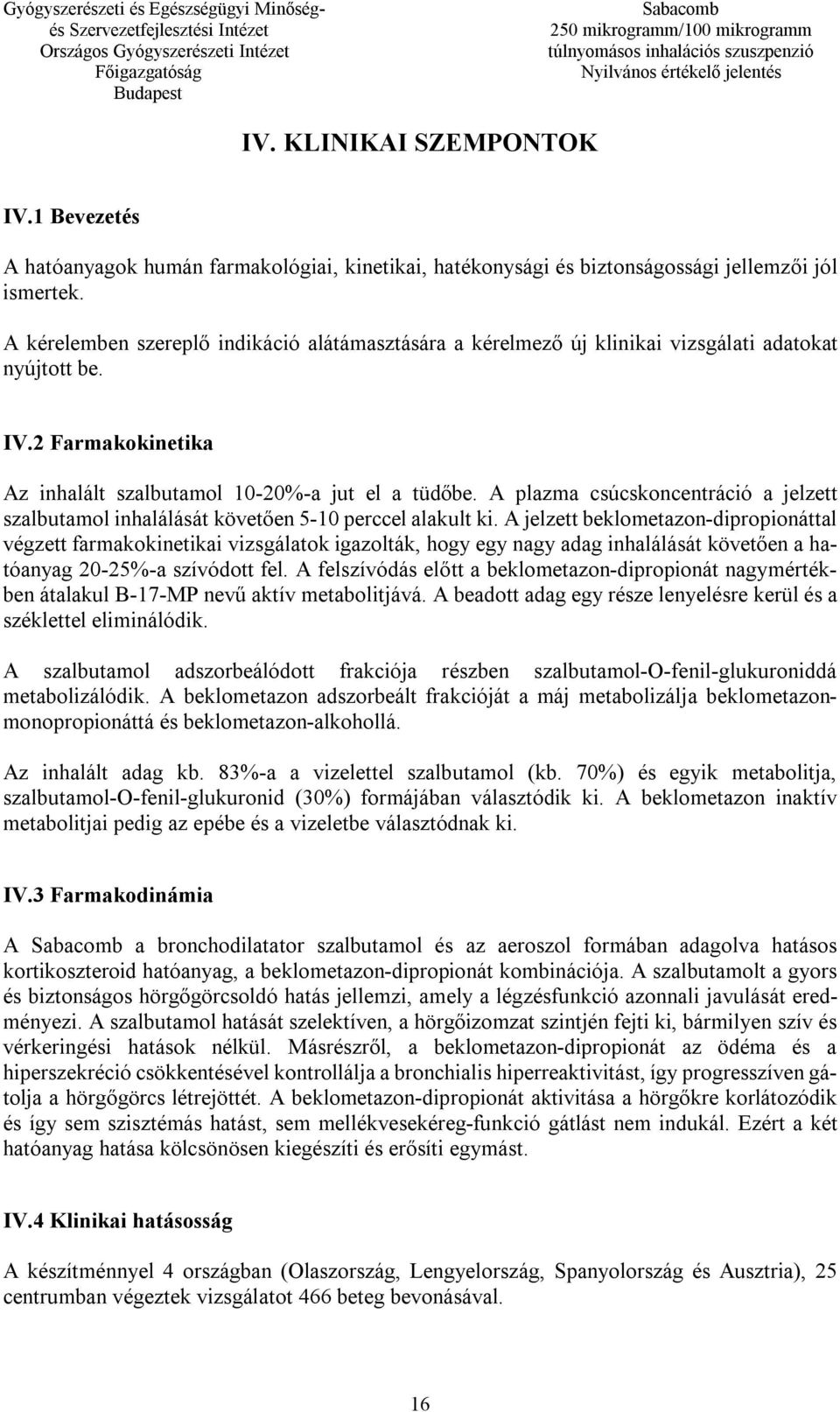 A plazma csúcskoncentráció a jelzett szalbutamol inhalálását követően 5-10 perccel alakult ki.