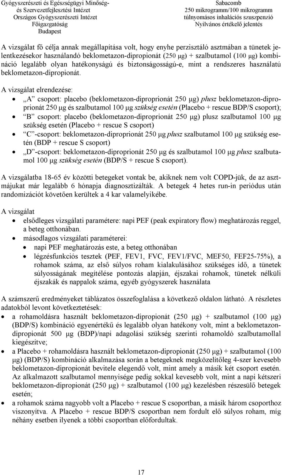 A vizsgálat elrendezése: A csoport: placebo (beklometazon-diproprionát 250 μg) plusz beklometazon-diproprionát 250 μg és szalbutamol 100 μg szükség esetén (Placebo + rescue BDP/S csoport); B csoport: