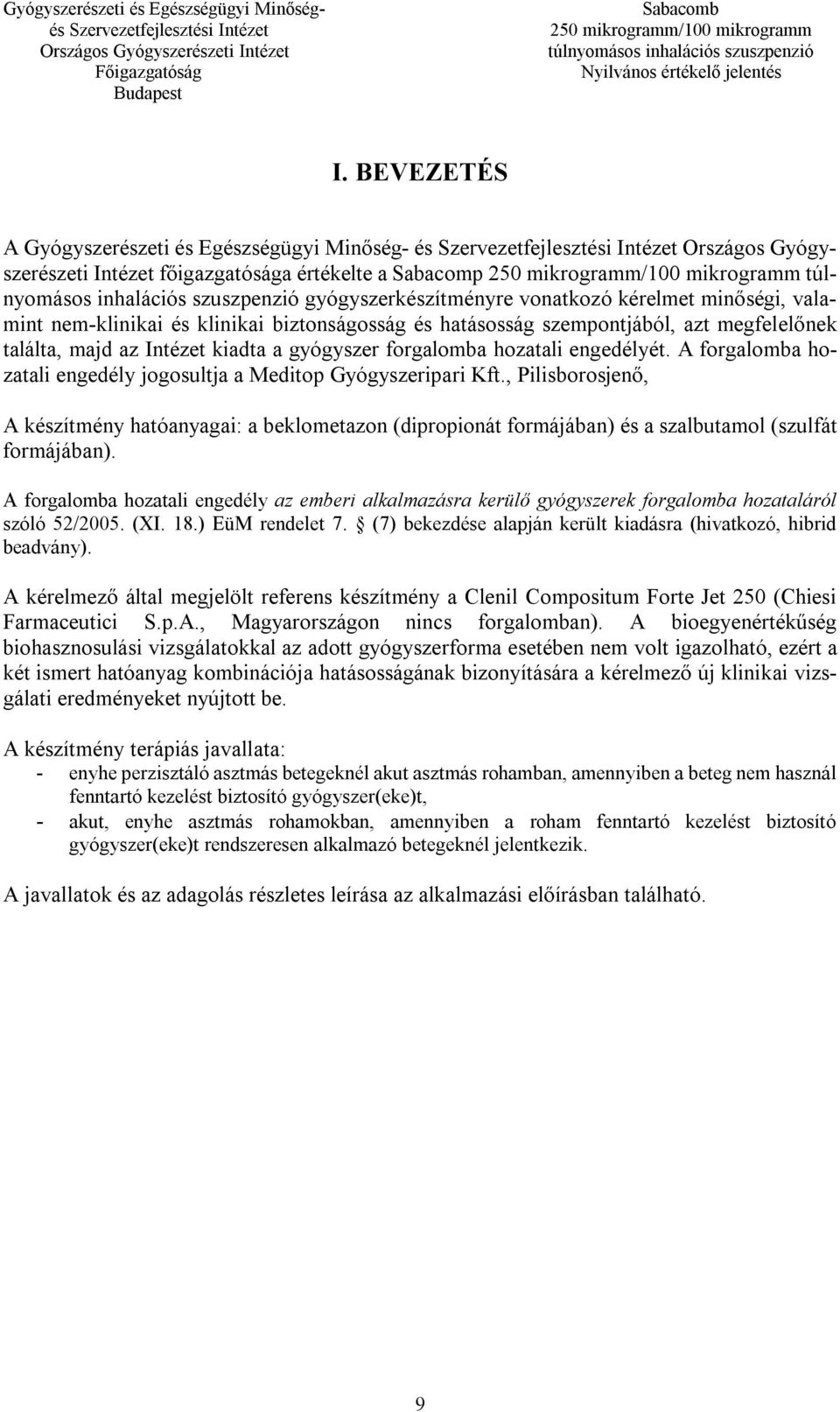 A forgalomba hozatali engedély jogosultja a Meditop Gyógyszeripari Kft., Pilisborosjenő, A készítmény hatóanyagai: a beklometazon (dipropionát formájában) és a szalbutamol (szulfát formájában).