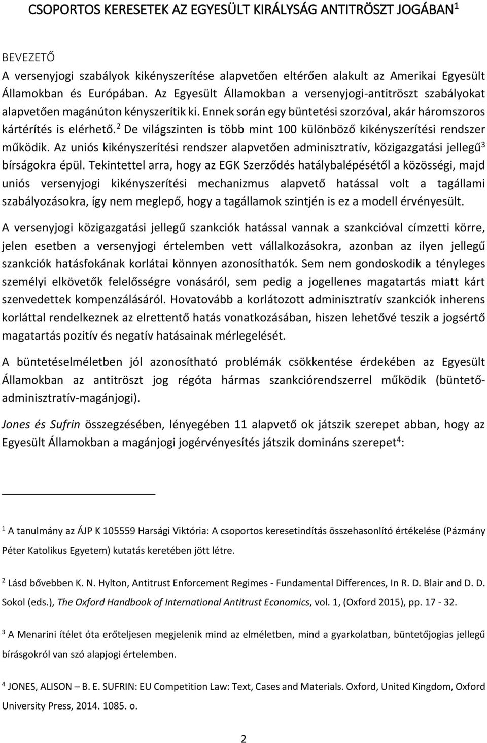 2 De világszinten is több mint 100 különböző kikényszerítési rendszer működik. Az uniós kikényszerítési rendszer alapvetően adminisztratív, közigazgatási jellegű 3 bírságokra épül.