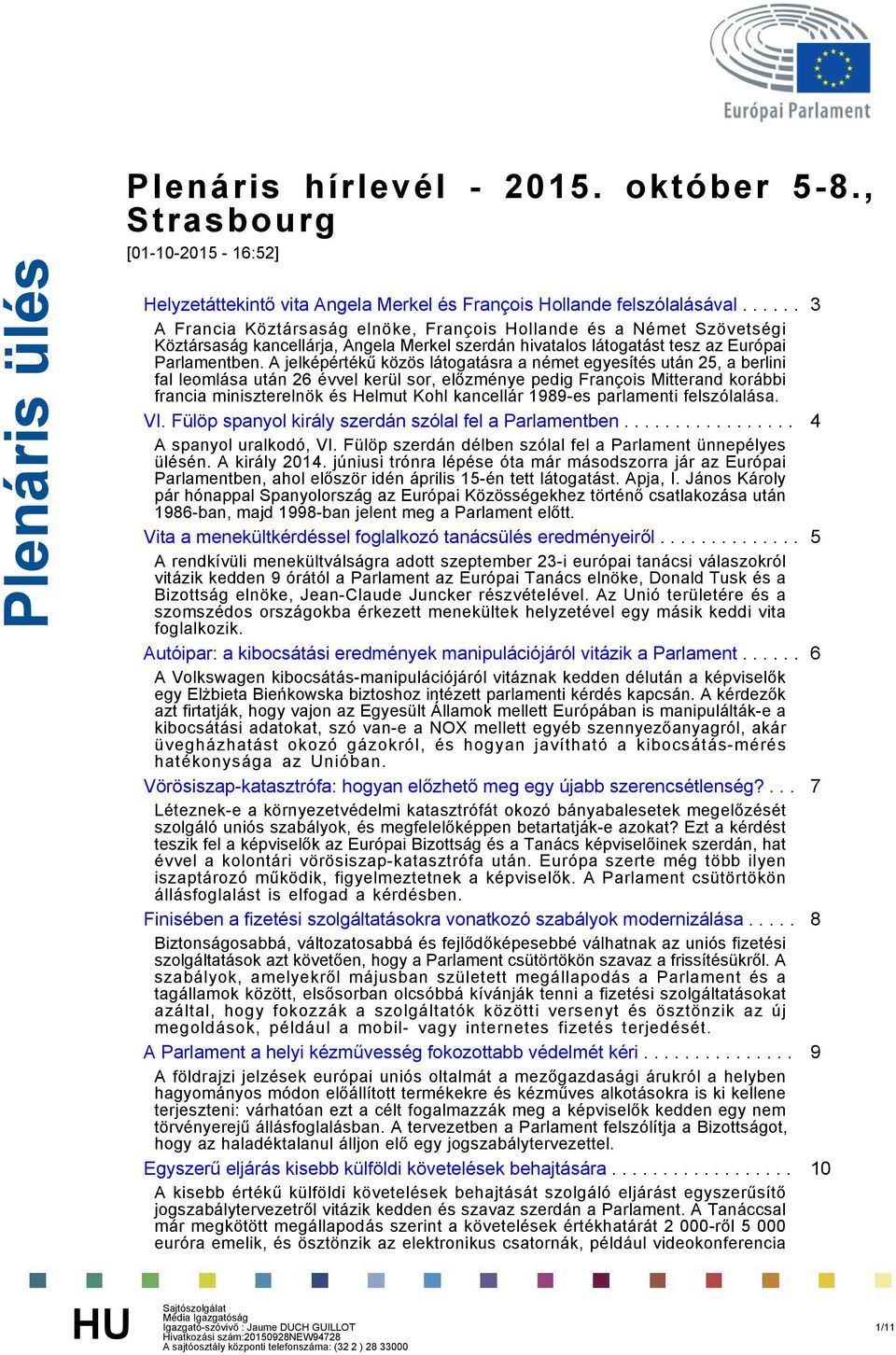 A jelképértékű közös látogatásra a német egyesítés után 25, a berlini fal leomlása után 26 évvel kerül sor, előzménye pedig François Mitterand korábbi francia miniszterelnök és Helmut Kohl kancellár