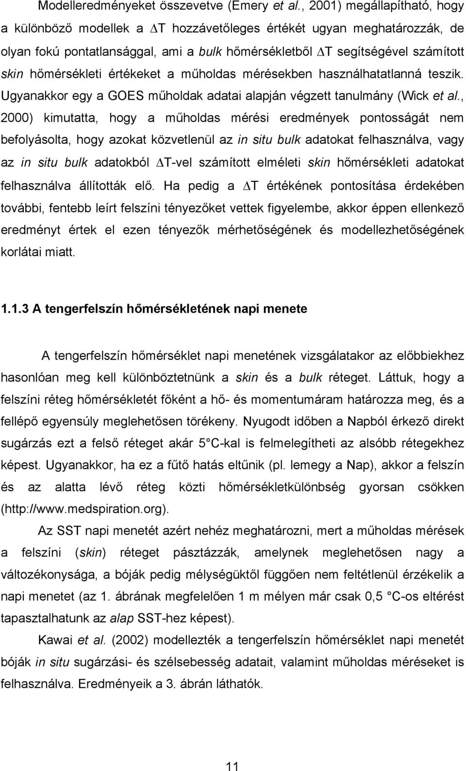 értékeket a műholdas mérésekben használhatatlanná teszik. Ugyanakkor egy a GOES műholdak adatai alapján végzett tanulmány (Wick et al.