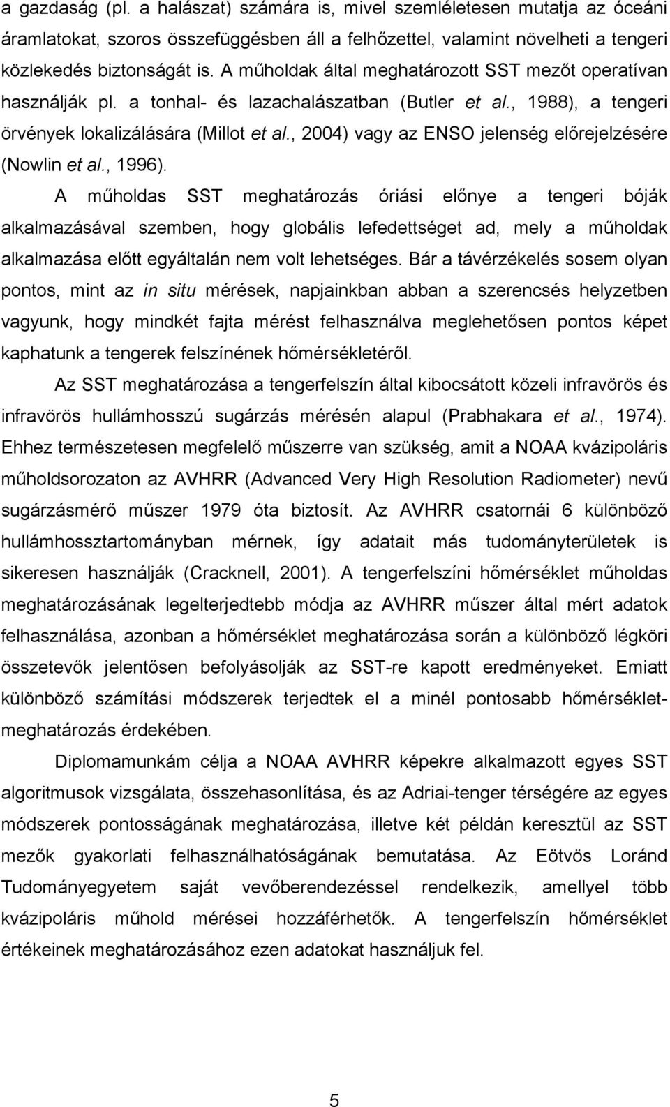 , 2004) vagy az ENSO jelenség előrejelzésére (Nowlin et al., 1996).