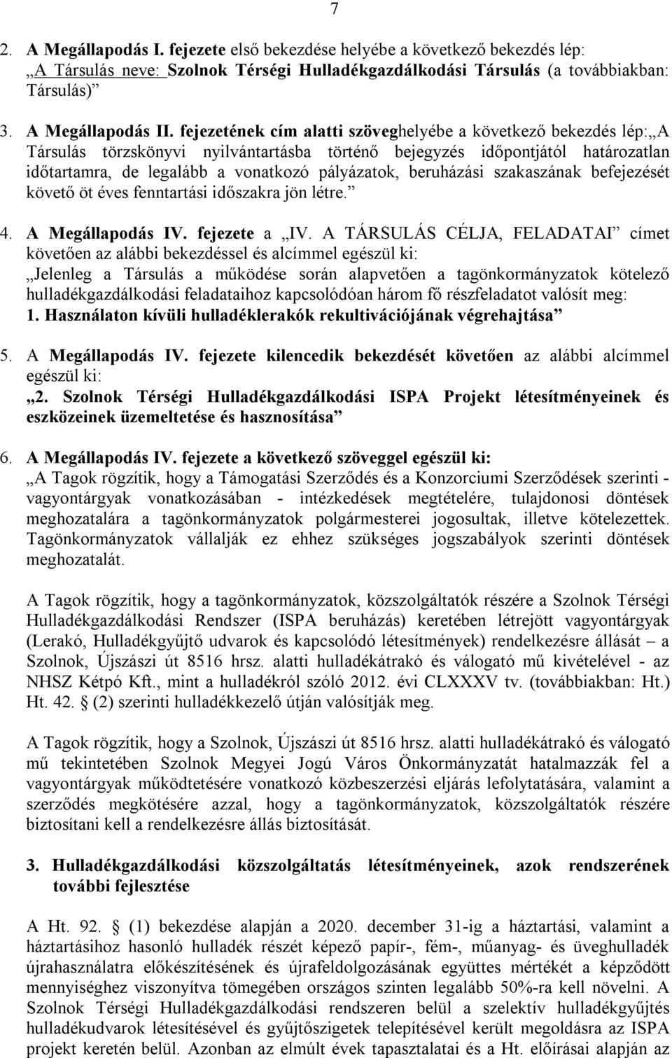 beruházási szakaszának befejezését követő öt éves fenntartási időszakra jön létre. 4. A Megállapodás IV. fejezete a IV.