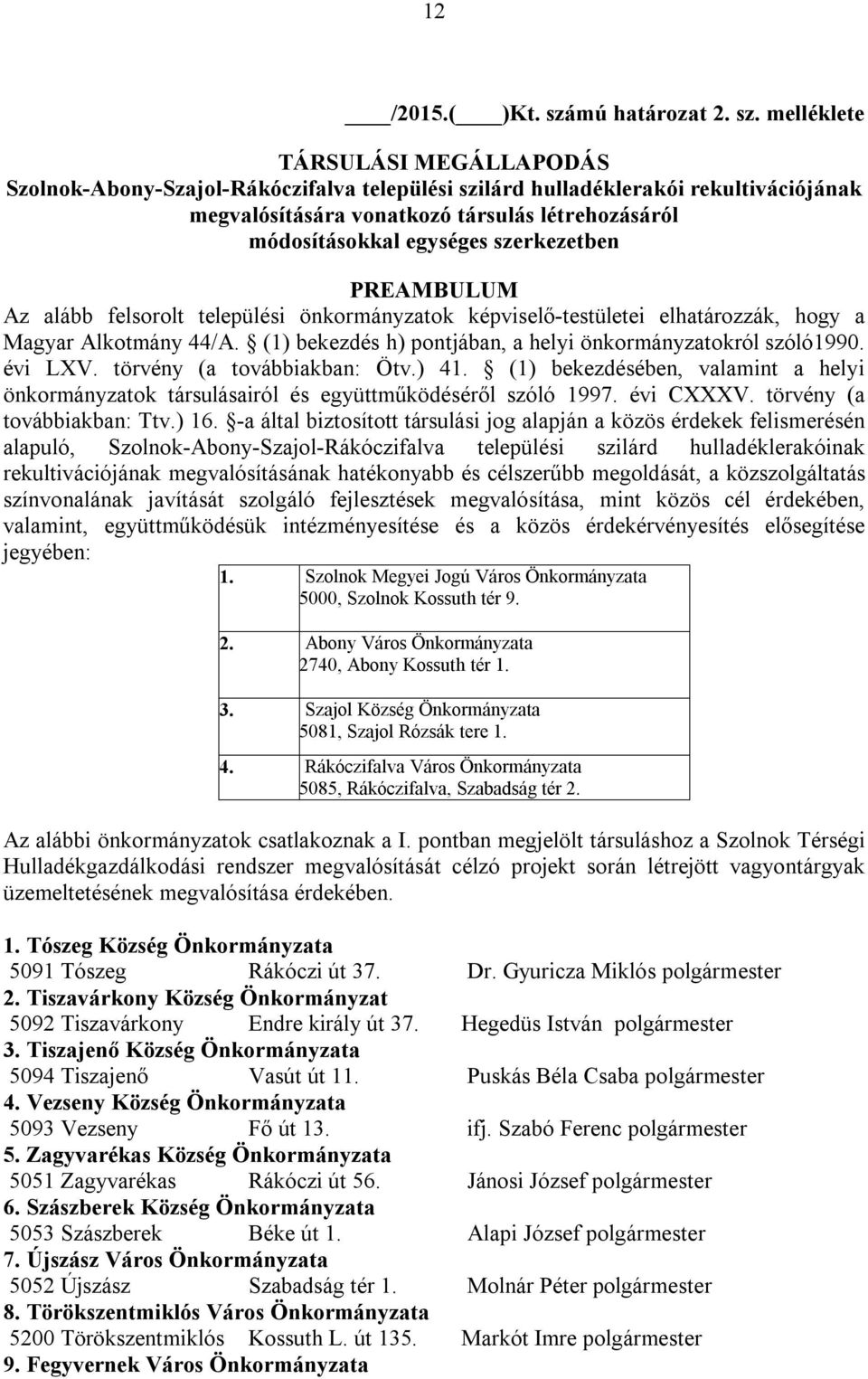 melléklete TÁRSULÁSI MEGÁLLAPODÁS Szolnok-Abony-Szajol-Rákóczifalva települési szilárd hulladéklerakói rekultivációjának megvalósítására vonatkozó társulás létrehozásáról módosításokkal egységes