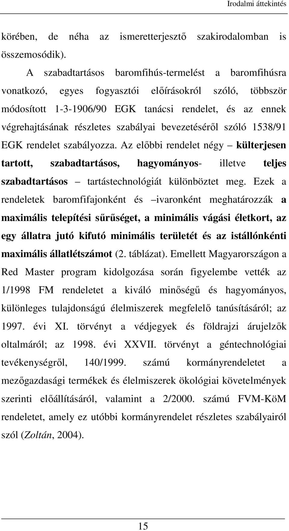 szabályai bevezetésérıl szóló 1538/91 EGK rendelet szabályozza.