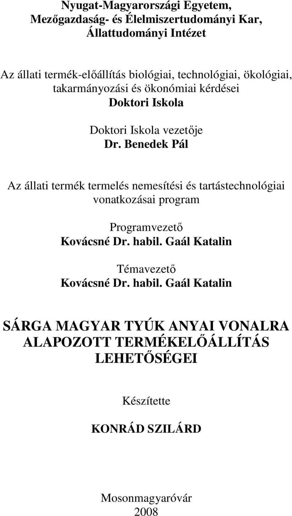 Benedek Pál Az állati termék termelés nemesítési és tartástechnológiai vonatkozásai program Programvezetı Kovácsné Dr. habil.