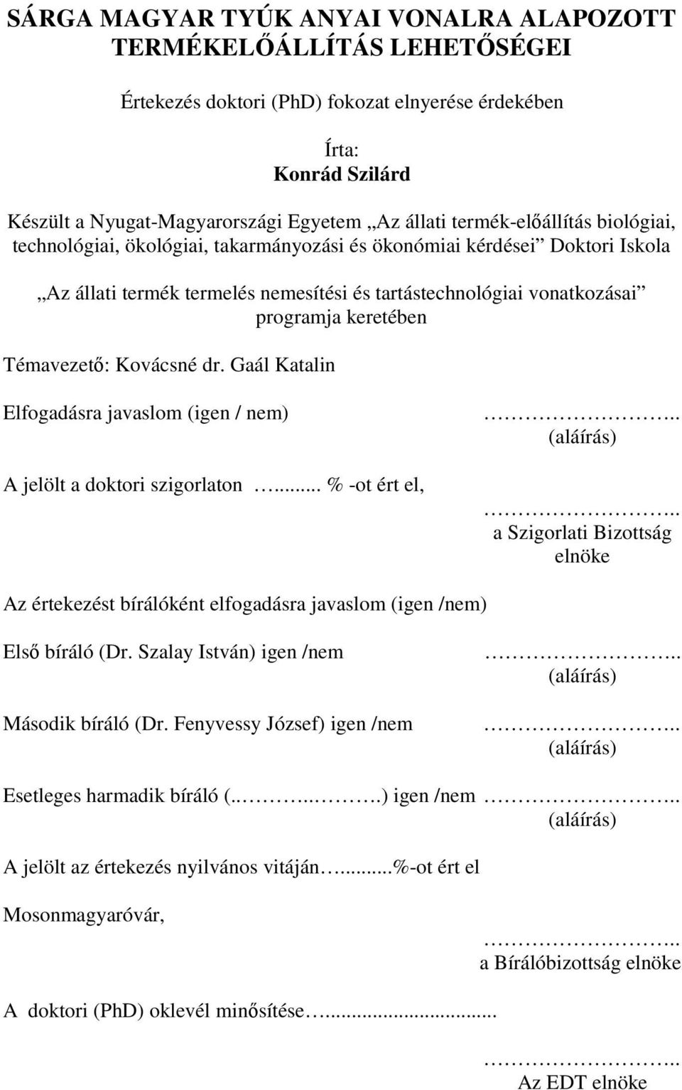 Témavezetı: Kovácsné dr. Gaál Katalin Elfogadásra javaslom (igen / nem) A jelölt a doktori szigorlaton... % -ot ért el,.. (aláírás).