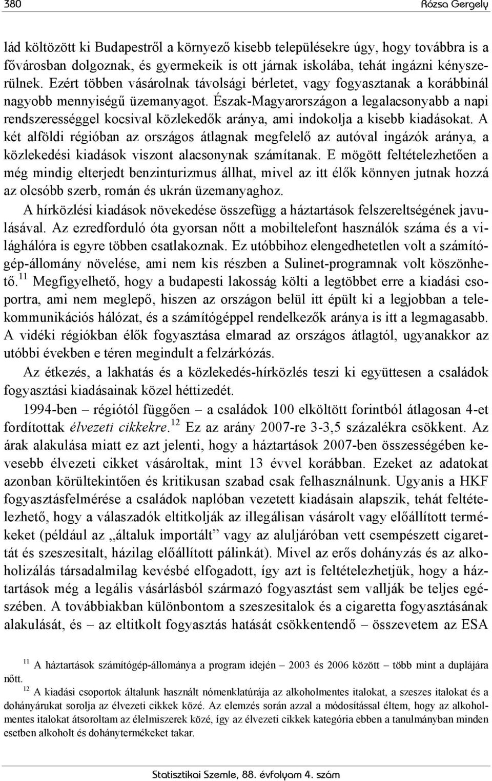 Észak-Magyarországon a legalacsonyabb a napi rendszerességgel kocsival közlekedők aránya, ami indokolja a kisebb kiadásokat.