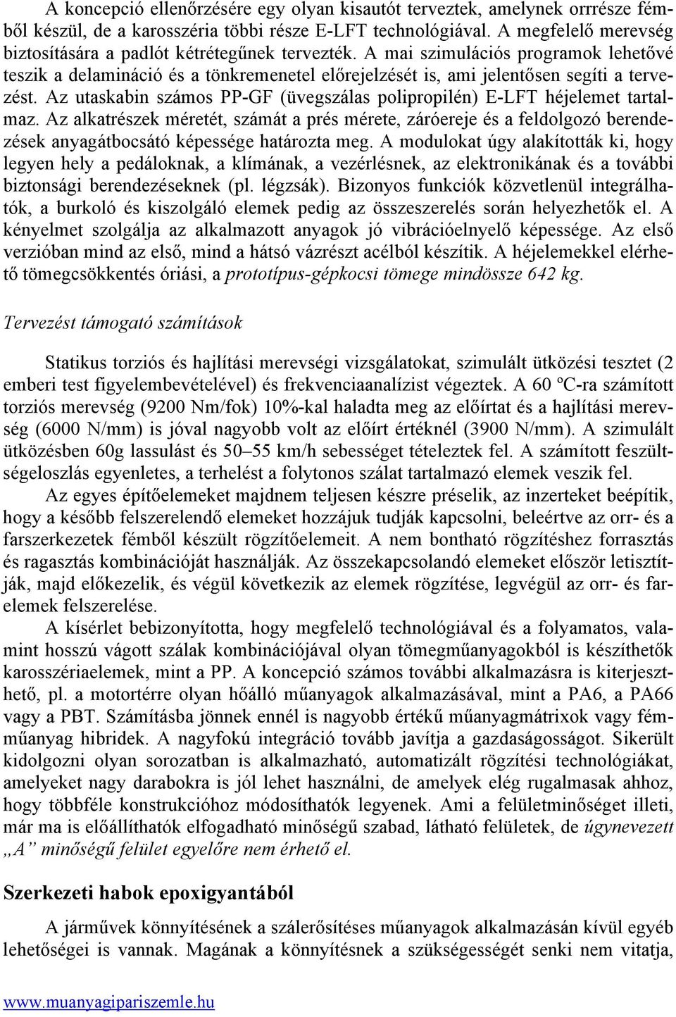 Az utaskabin számos PP-GF (üvegszálas polipropilén) E-LFT héjelemet tartalmaz.