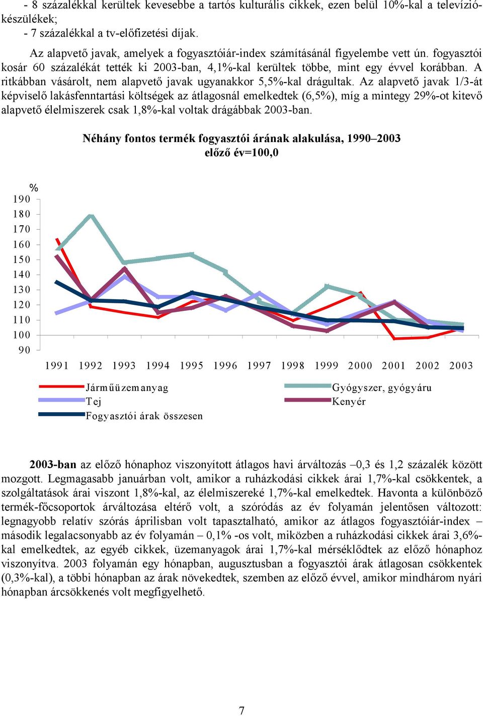 A ritkábban vásárolt, nem alapvető javak ugyanakkor 5,5%-kal drágultak.