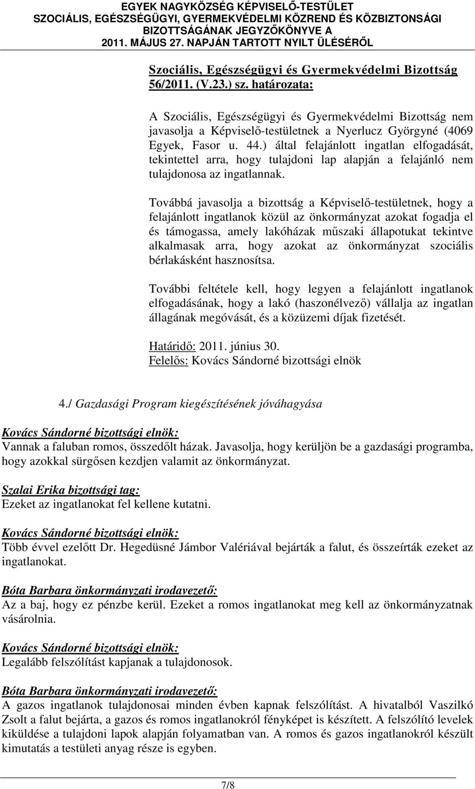 ) által felajánlott ingatlan elfogadását, tekintettel arra, hogy tulajdoni lap alapján a felajánló nem tulajdonosa az ingatlannak.