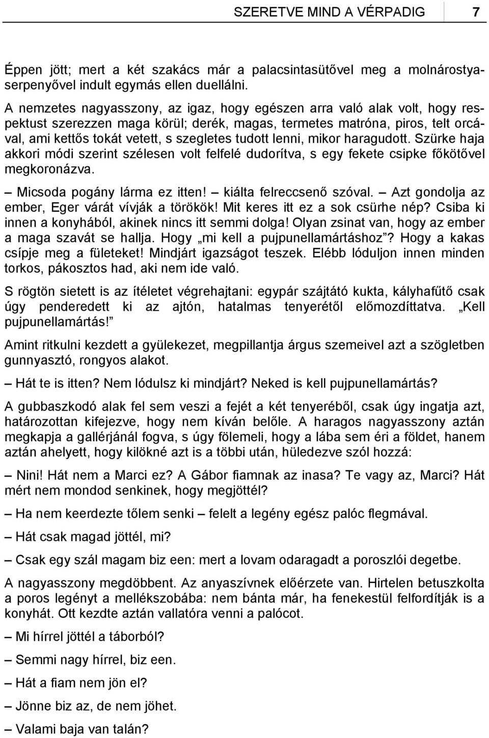 tudott lenni, mikor haragudott. Szürke haja akkori módi szerint szélesen volt felfelé dudorítva, s egy fekete csipke főkötővel megkoronázva. Micsoda pogány lárma ez itten! kiálta felreccsenő szóval.