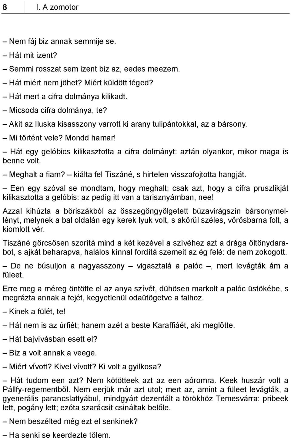 Hát egy gelóbics kilikasztotta a cifra dolmányt: aztán olyankor, mikor maga is benne volt. Meghalt a fiam? kiálta fel Tiszáné, s hirtelen visszafojtotta hangját.