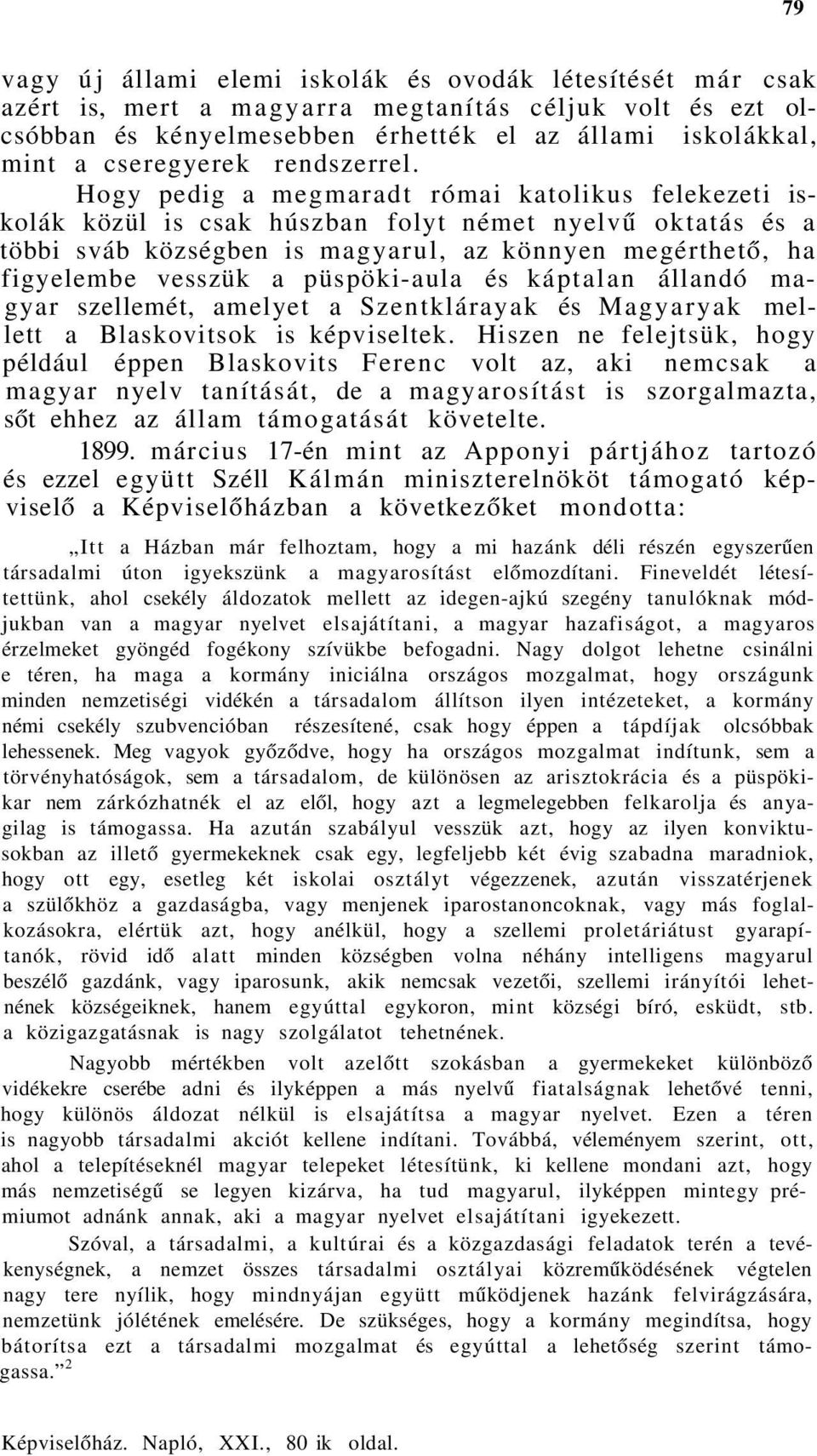 Hogy pedig a megmaradt római katolikus felekezeti iskolák közül is csak húszban folyt német nyelvű oktatás és a többi sváb községben is magyarul, az könnyen megérthető, ha figyelembe vesszük a